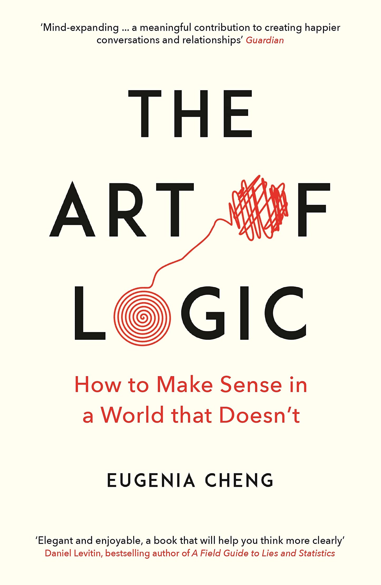 The Art of Logic: How to Make Sense in a World that Doesnt