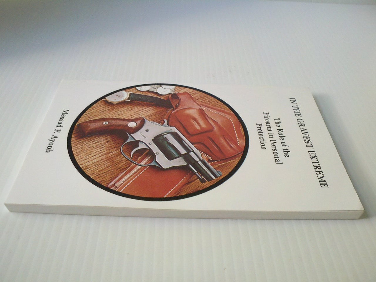 In the Gravest Extreme: The Role of the Firearm in Personal Protection
