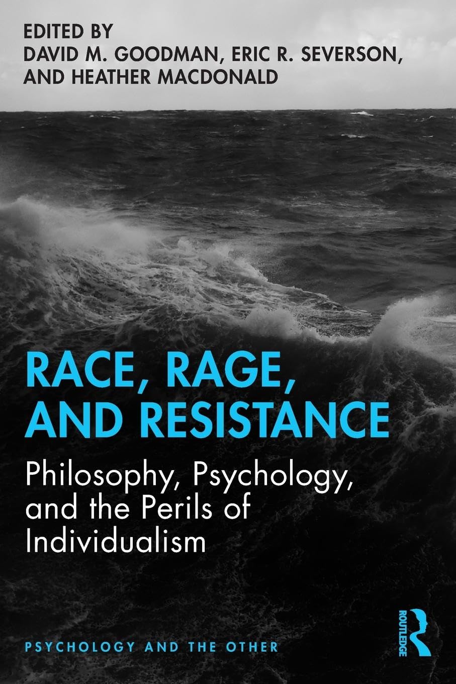 Race, Rage, and Resistance: Philosophy, Psychology, and the Perils of Individualism (Psychology and the Other)