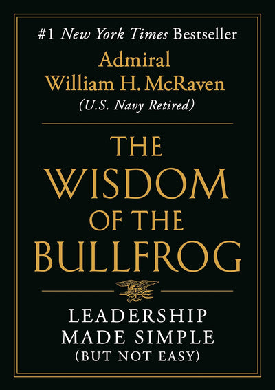 The Wisdom of the Bullfrog: Leadership Made Simple (But Not Easy)