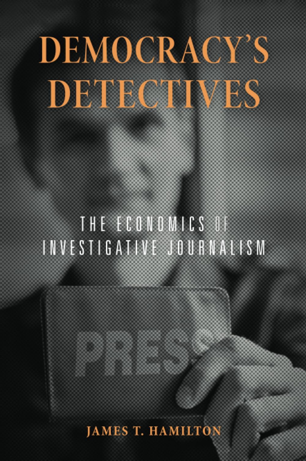 Democracys Detectives: The Economics of Investigative Journalism