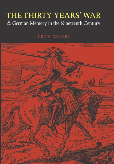The Thirty Years' War and German Memory in the Nineteenth Century (Studies in War, Society, and the Military)
