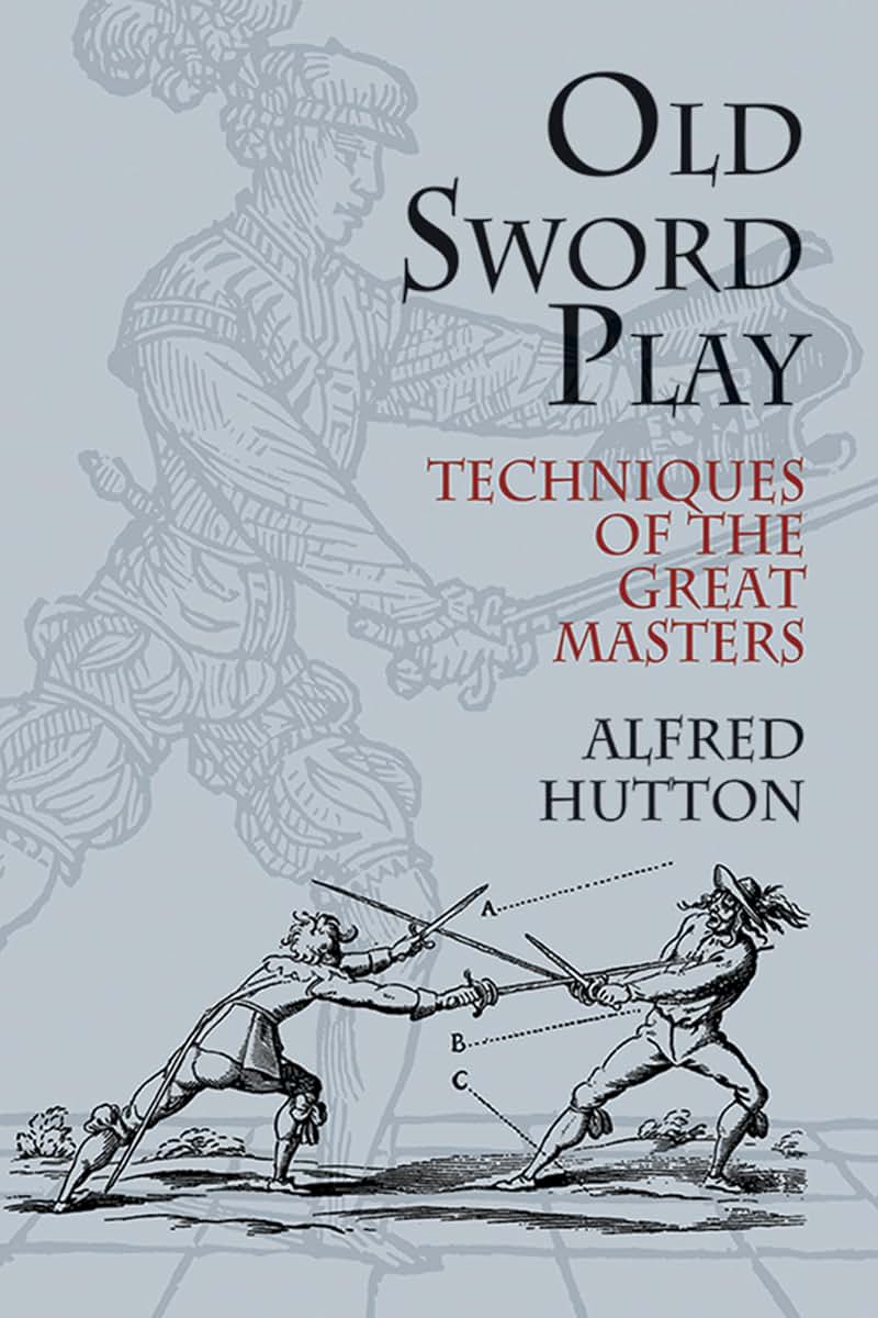Old Sword Play: Techniques of the Great Masters (Dover Military History, Weapons, Armor)