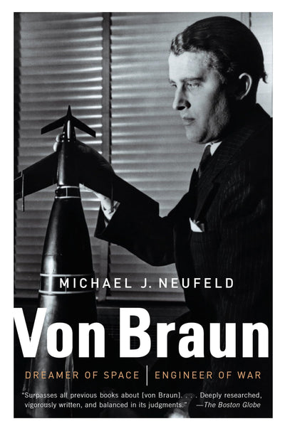 Von Braun: Dreamer of Space, Engineer of War by Neufeld, Mic