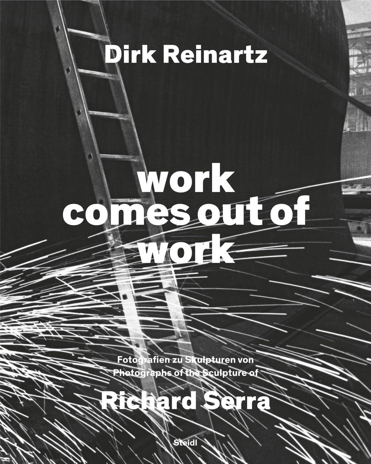 Dirk Reinartz & Richard Serra: Work Comes out of Work