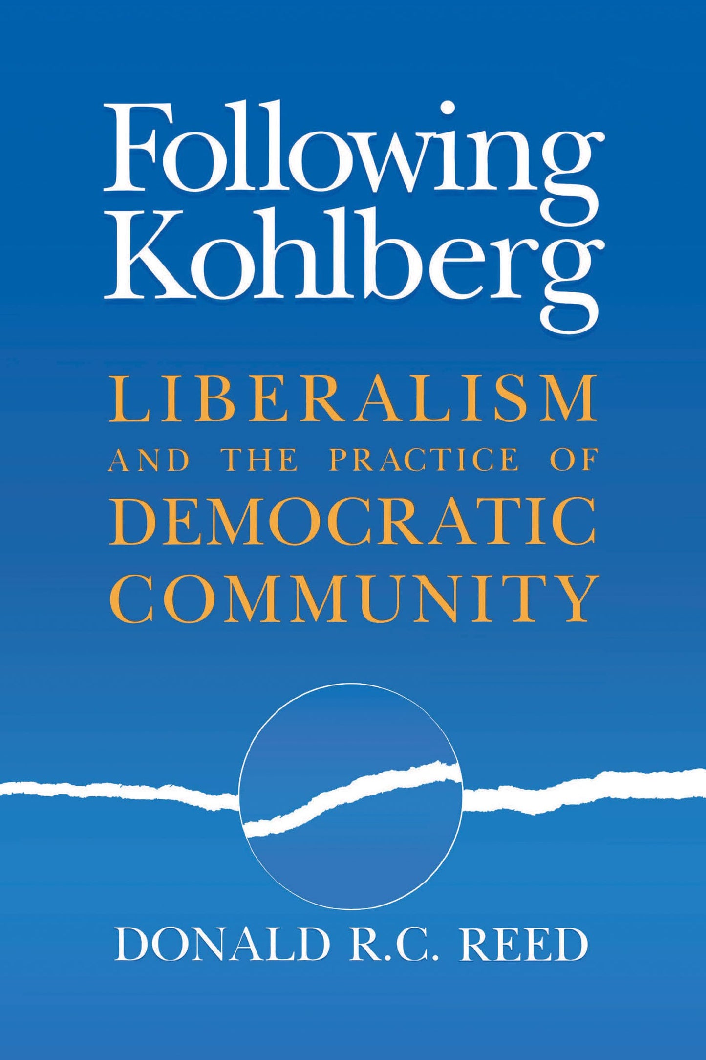 Following Kohlberg: Liberalism and the Practice of Democratic Community (Revisions: A Series of Books on Ethics)