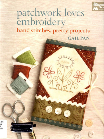Patchwork Loves Embroidery: Hand Stitches, Pretty Projects b