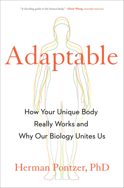 Adaptable: How Your Unique Body Really Works and Why Our Biology Unites Us