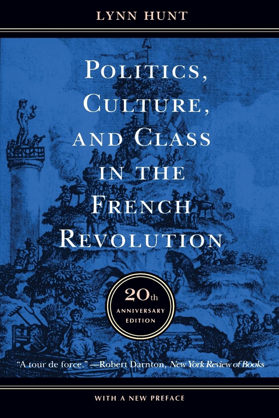 Politics, Culture, and Class in the French Revolution: With a New Preface, 20th Anniversary Edition (Studies on the History of Society and Culture, No. 1)