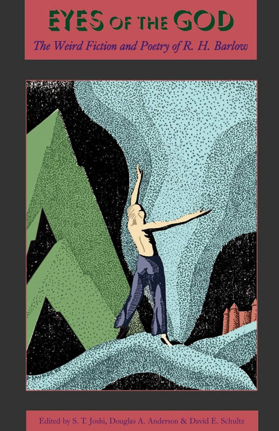 Eyes of the God: The Weird Fiction and Poetry of R. H. Barlow