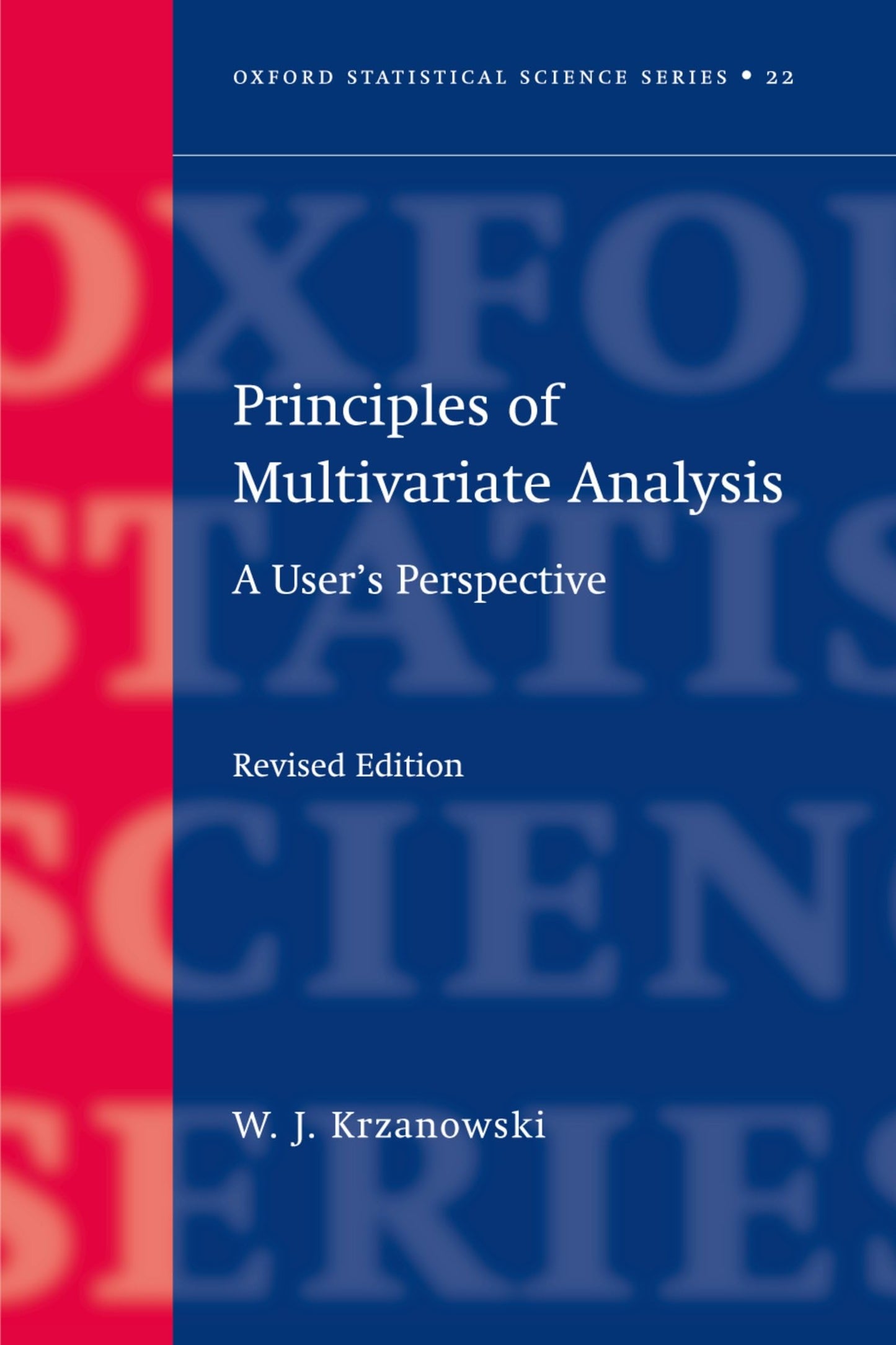 Principles of Multivariate Analysis: A User's Perspective (Oxford Statistical Science Series)