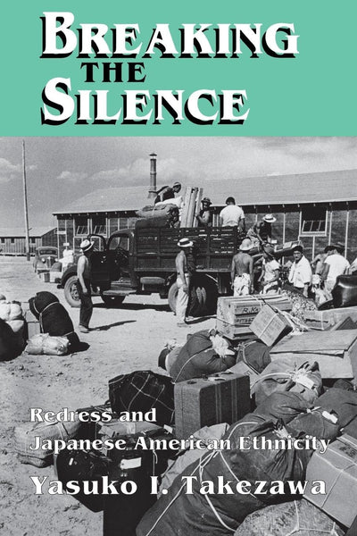 Breaking the Silence: Redress and Japanese American Ethnicity (The Anthropology of Contemporary Issues)