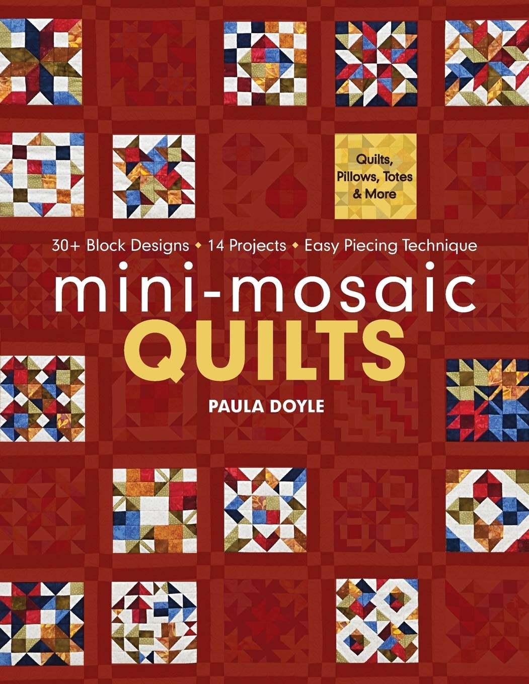 Mini-Mosaic Quilts: 30+ Block Designs 14 Projects Easy Piecing Technique