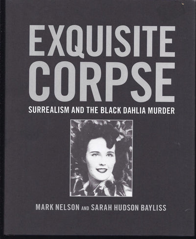 Exquisite Corpse: Surrealism and the Black Dahlia Murder by