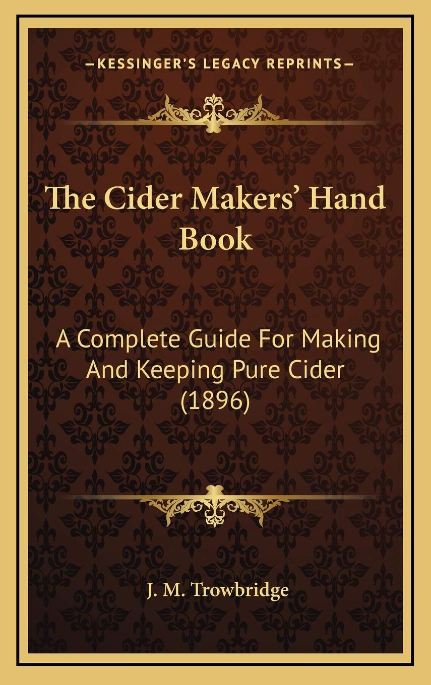 The Cider Makers' Hand Book: A Complete Guide For Making And Keeping Pure Cider (1896)