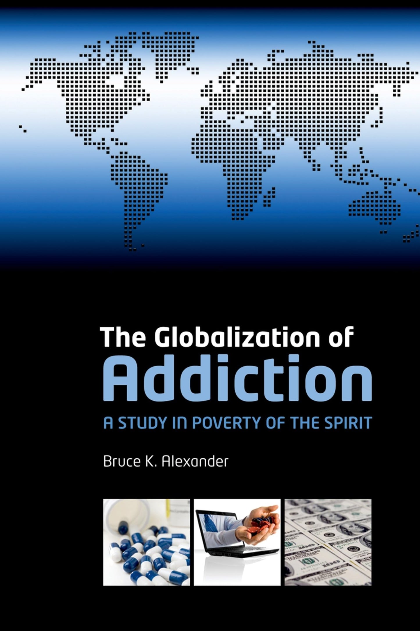 The Globalization of Addiction: A Study in Poverty of the Sp
