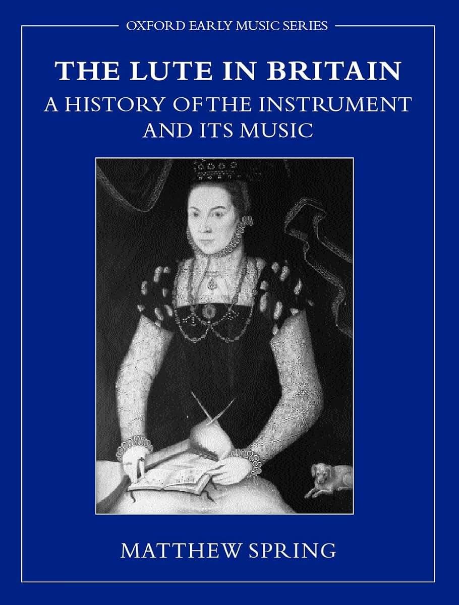 The Lute in Britain: A History of the Instrument and Its Music (Early Music Series)