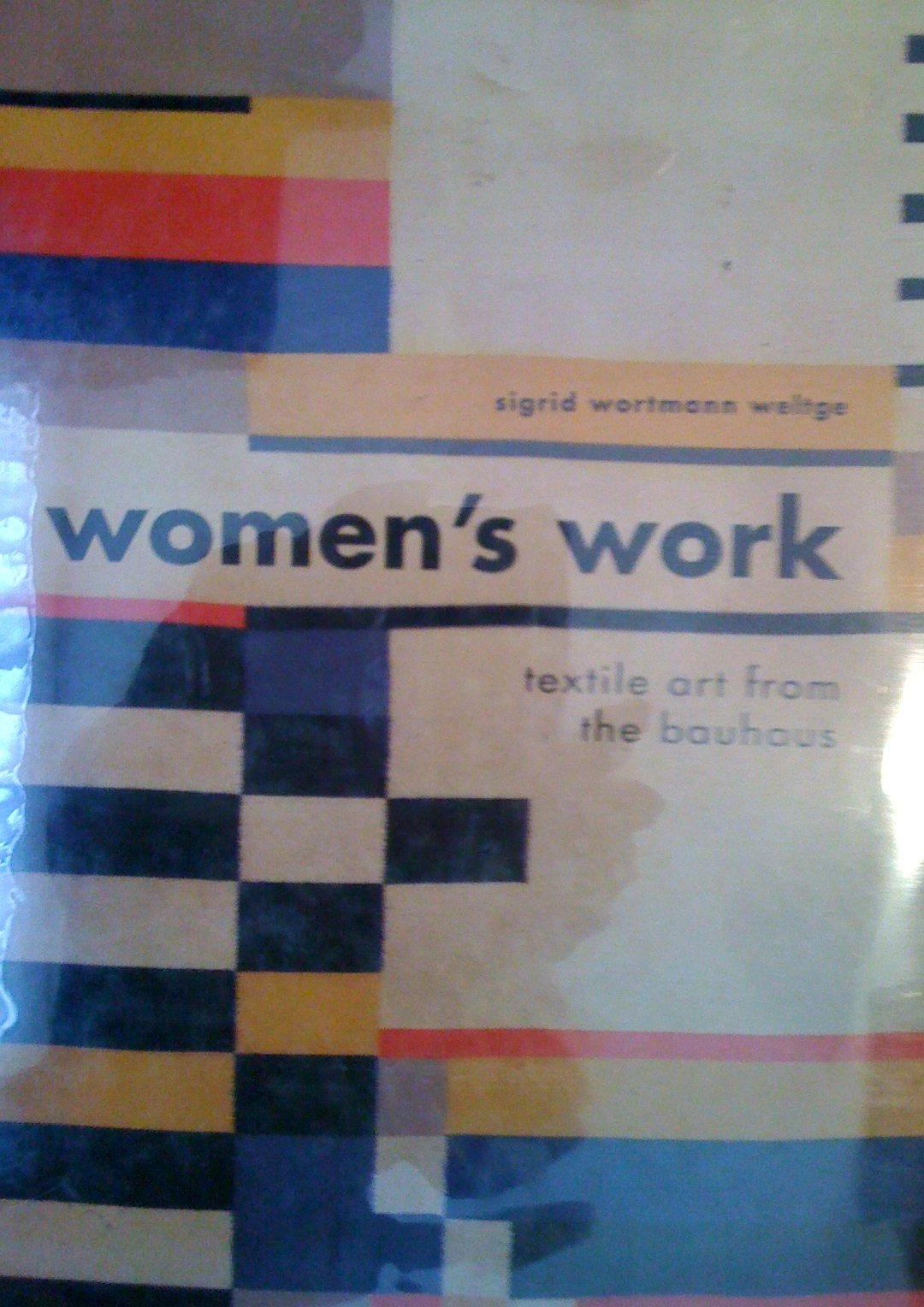 Women's Work: Textile Art from the Bauhaus by Weltge, Sigrid