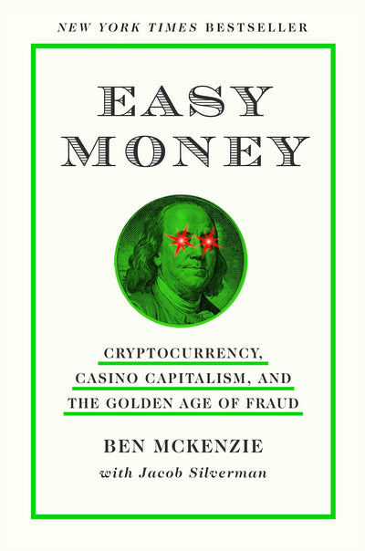 Easy Money: Cryptocurrency, Casino Capitalism, and the Golden Age of Fraud: The Basis for the Documentary Everyone Is Lying to You for Money