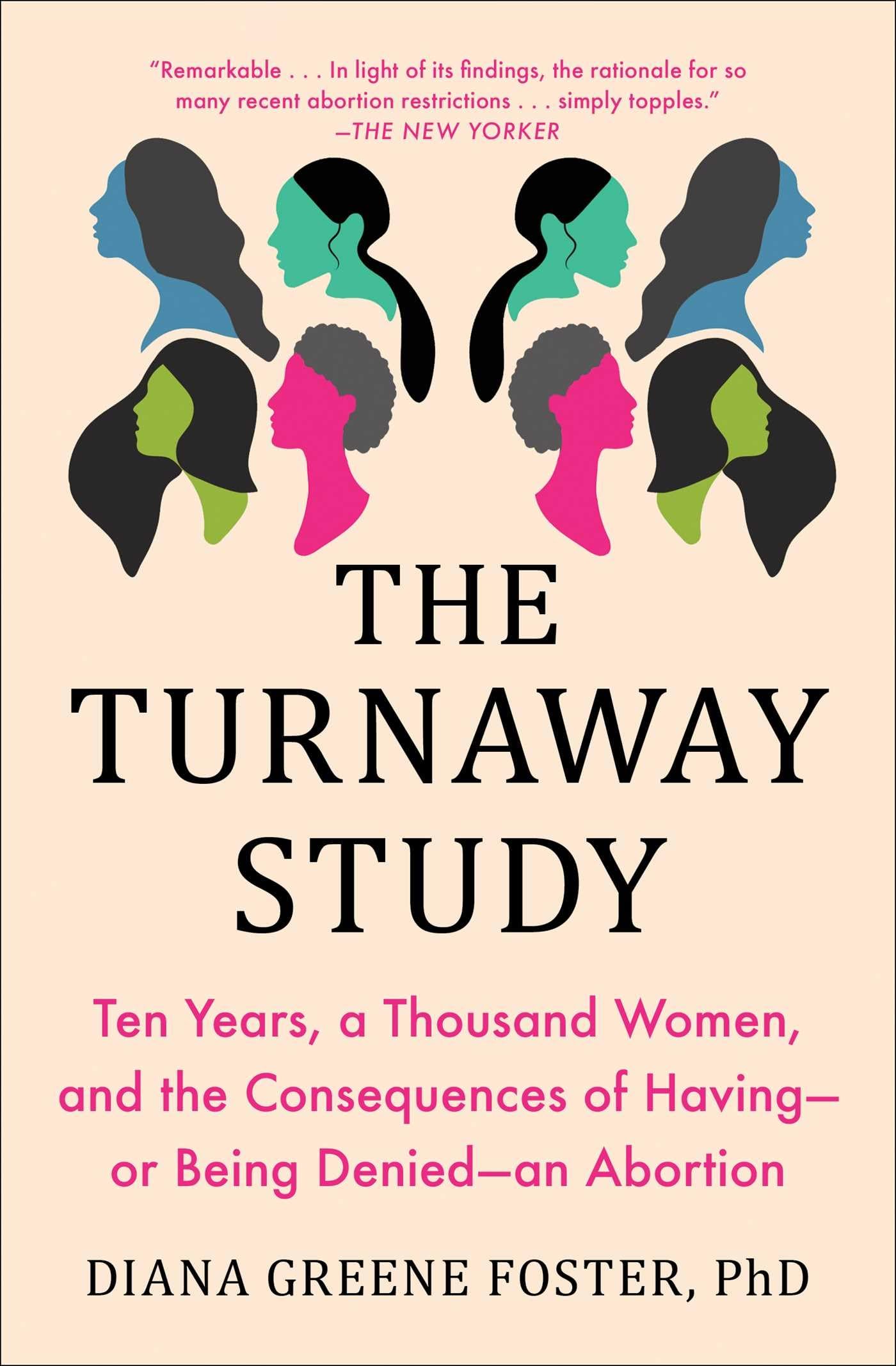 The Turnaway Study: Ten Years, a Thousand Women, and the Consequences of Having-or Being Denied-an Abortion