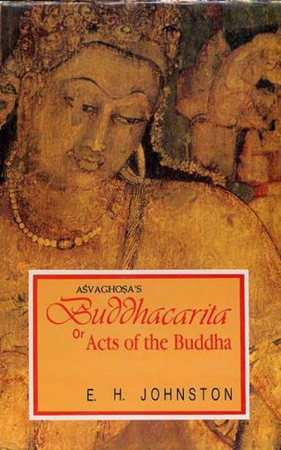 The Buddhacarita or Acts of the Buddha