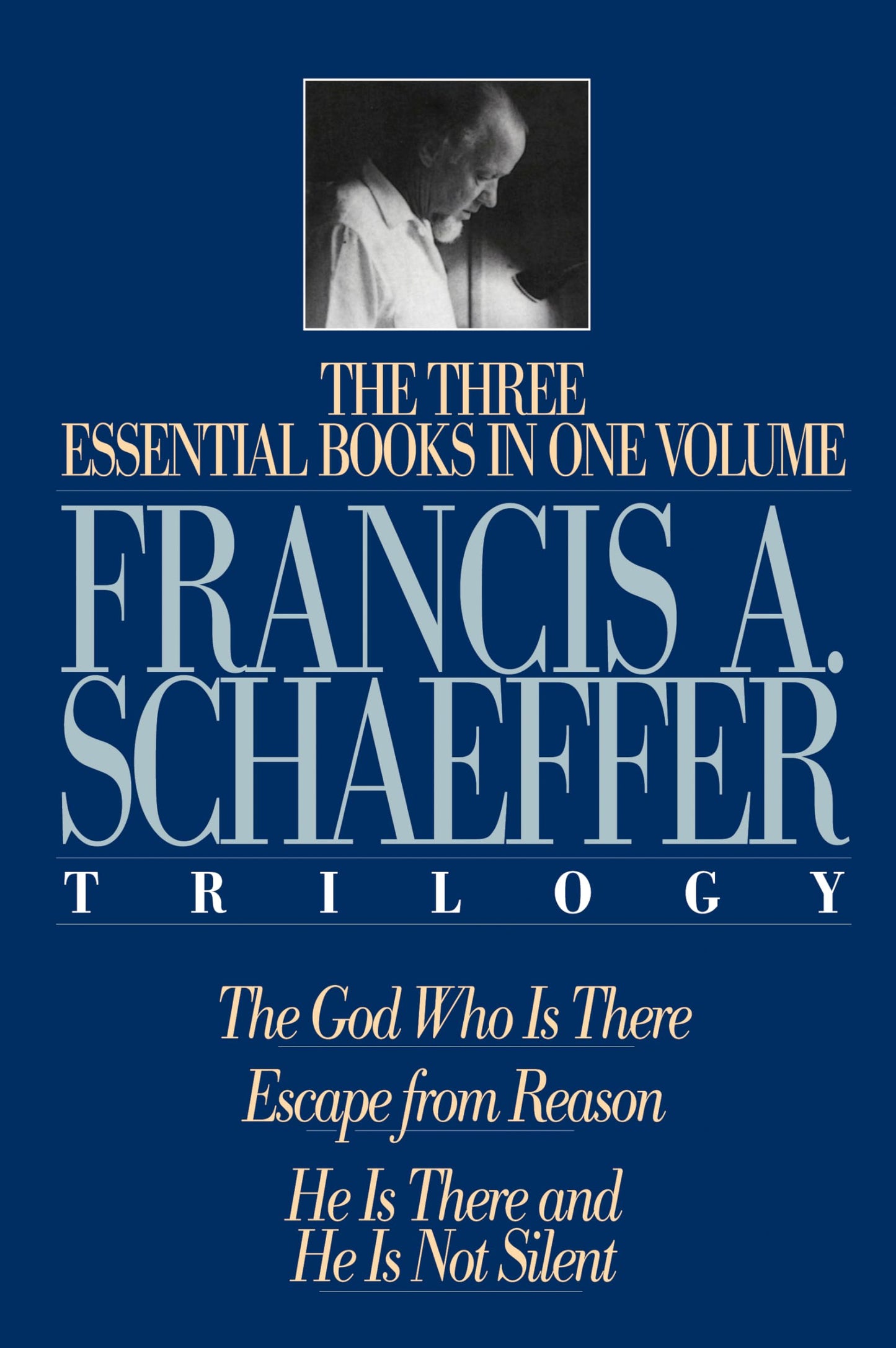 The Francis A. Schaeffer Trilogy: Three Essential Books