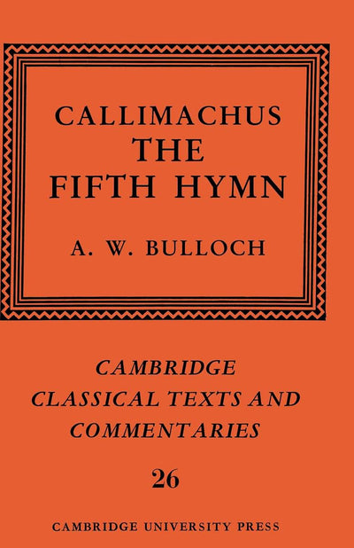 Callimachus: The Fifth Hymn: The Bath of Pallas (Cambridge Classical Texts and Commentaries, Series Number 26)
