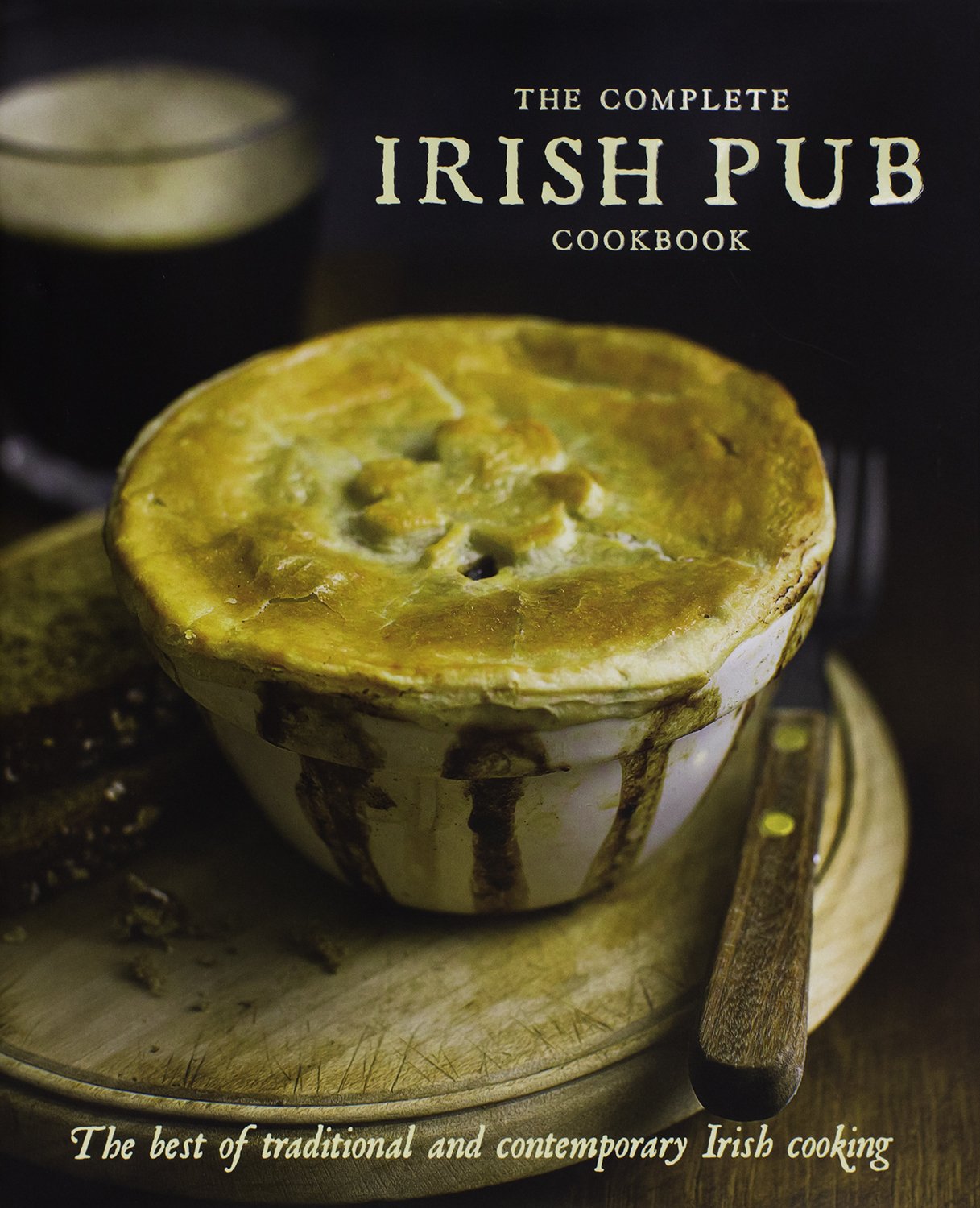 The Complete Irish Pub Cookbook: The Best of Traditional and Contempoary Irish Cooking