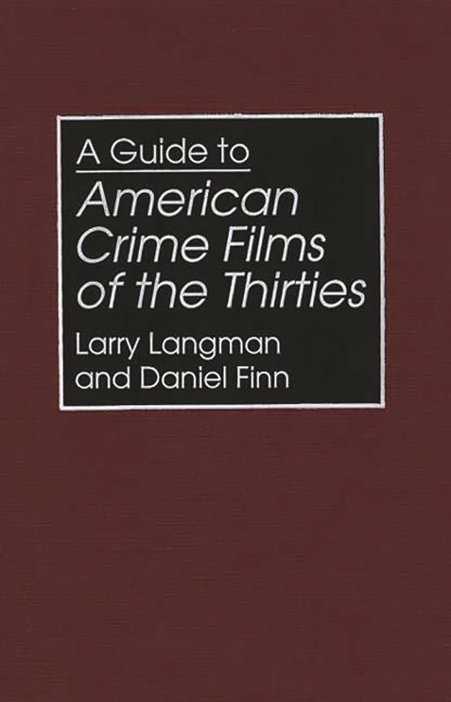 A Guide to American Crime Films of the Thirties (Bibliographies and Indexes in the Performing Arts)