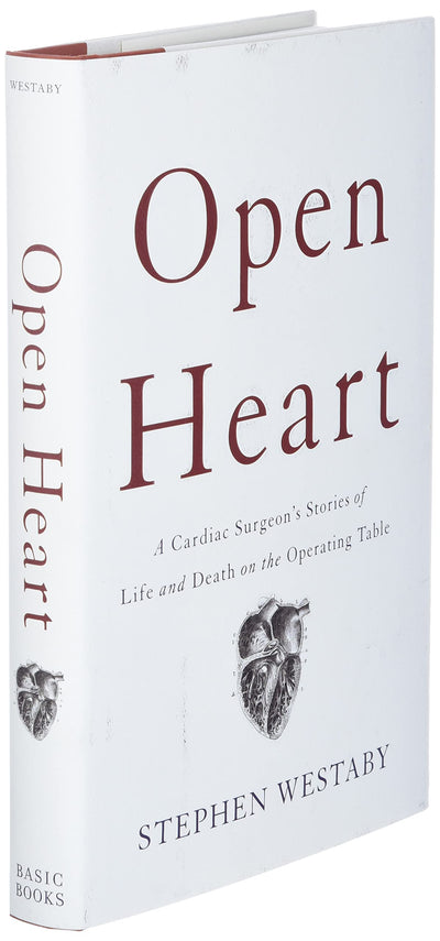 Open Heart: A Cardiac Surgeon's Stories of Life and Death on