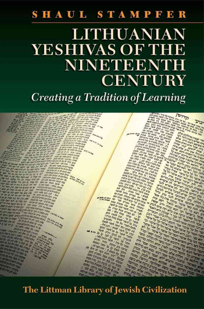 Lithuanian Yeshivas of the Nineteenth Century: Creating a Tradition of Learning (The Littman Library of Jewish Civilization)