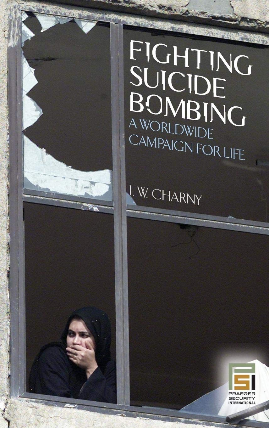 Fighting Suicide Bombing: A Worldwide Campaign for Life (Praeger Security International)
