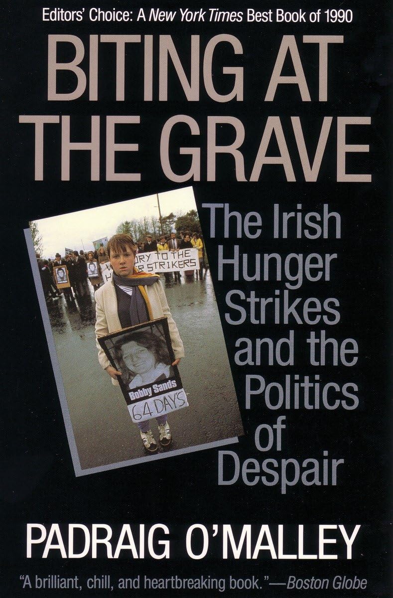 Biting at the Grave: The Irish Hunger Strikes and the Politi