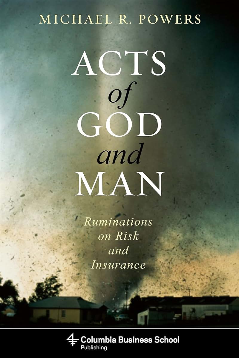 Acts of God and Man: Ruminations on Risk and Insurance (Columbia Business School Publishing)