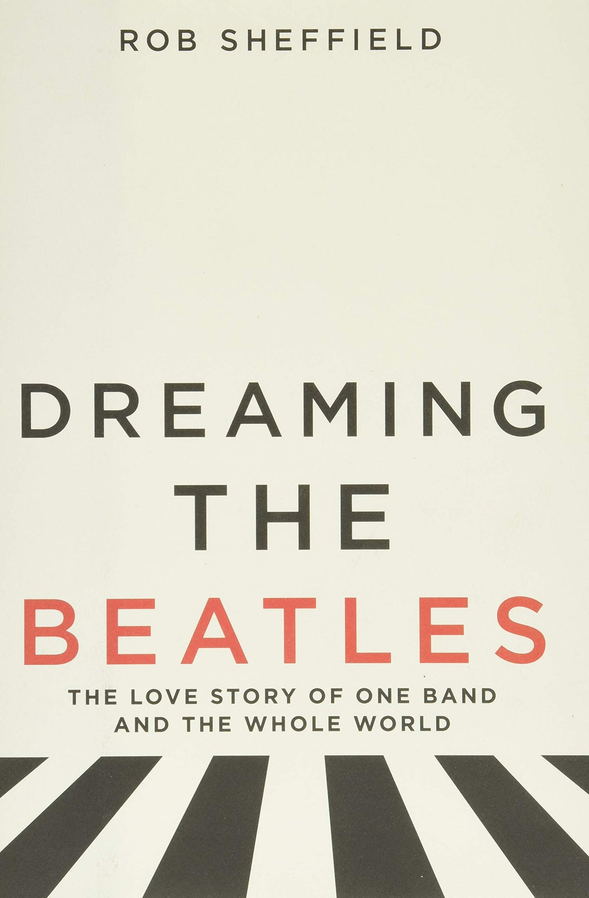 Dreaming the Beatles: The Love Story of One Band and the Who