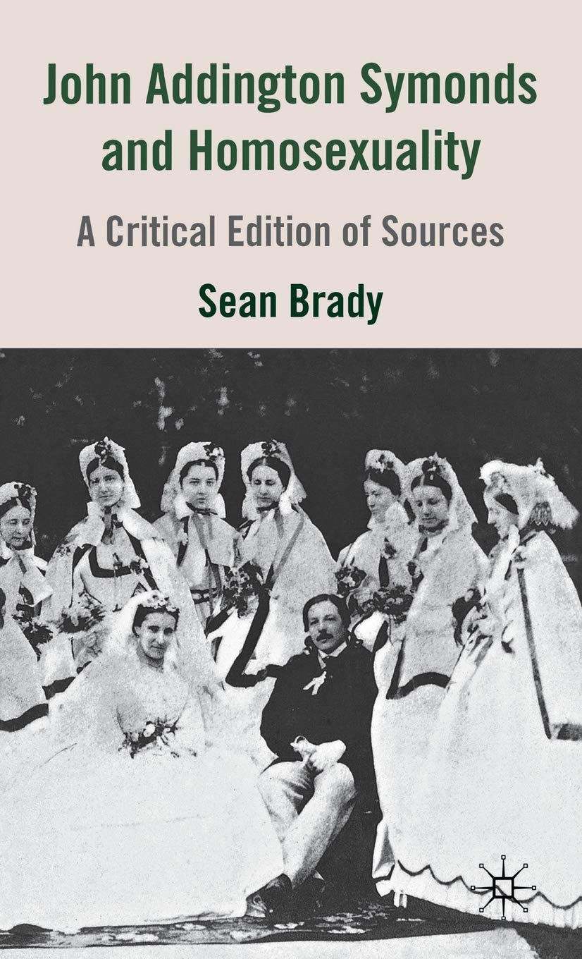 John Addington Symonds (1840-1893) and Homosexuality: A Critical Edition of Sources