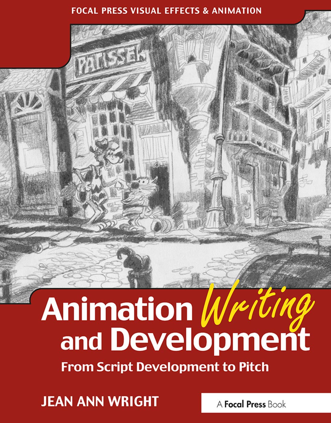 Animation Writing and Development, : From Script Development to Pitch (Focal Press Visual Effects And Animation)