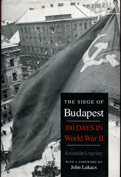 The Siege of Budapest: 100 Days in World War II