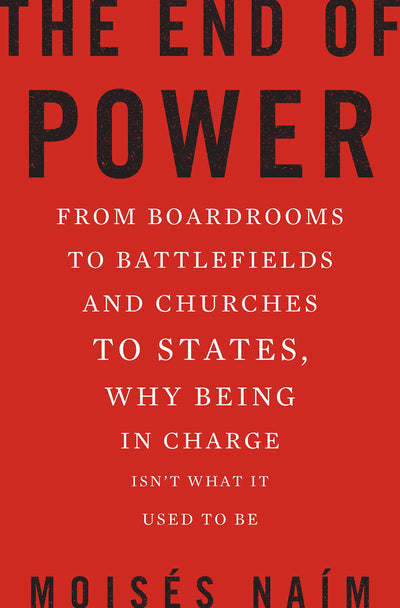 The End of Power: From Boardrooms to Battlefields and Church