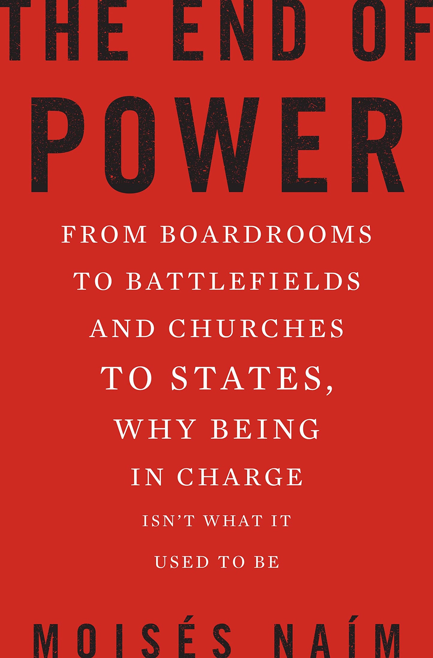 The End of Power: From Boardrooms to Battlefields and Church
