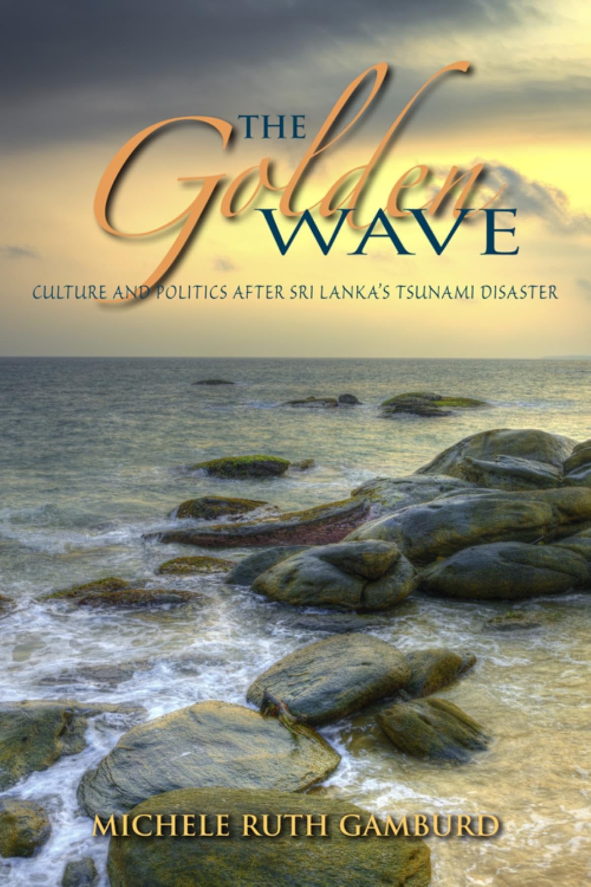 The Golden Wave: Culture and Politics after Sri Lanka's Tsunami Disaster