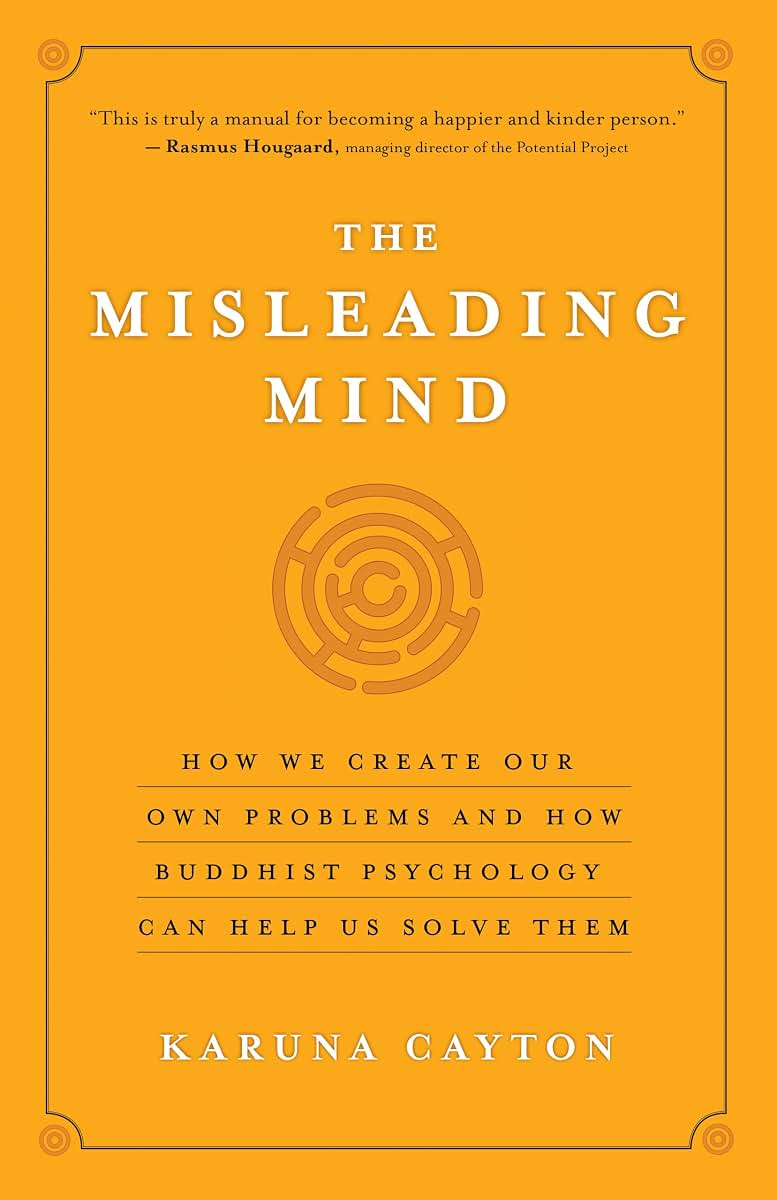 The Misleading Mind: How We Create Our Own Problems and How Buddhist Psychology Can Help Us Solve Them