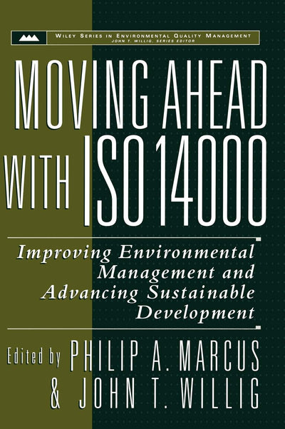 Moving Ahead with ISO 14000: Improving Environmental Management and Advancing Sustainable Development (Wiley Series in Environmental Quality Management)
