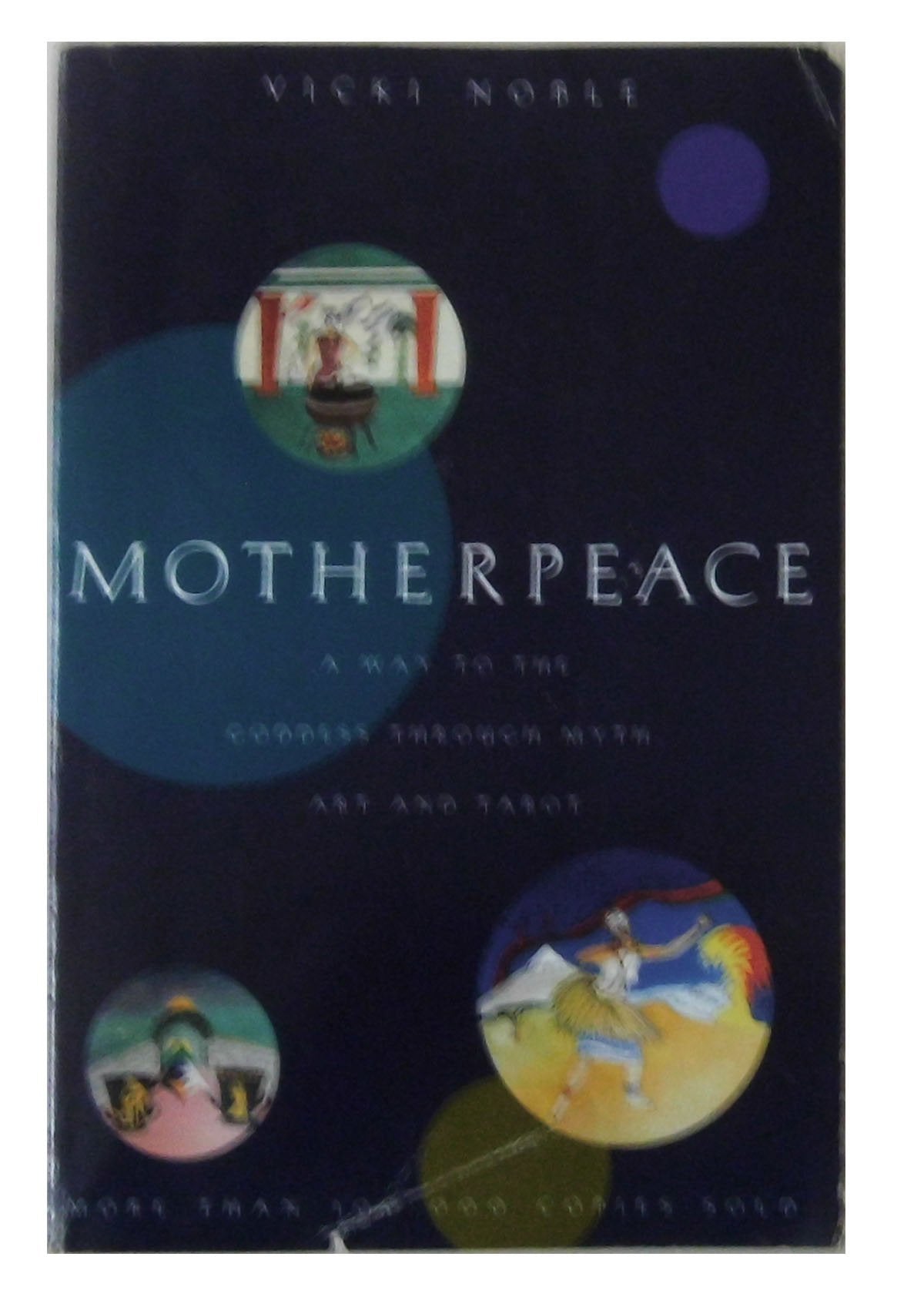 Motherpeace: A Way to the Goddess Through Myth, Art, and Tar