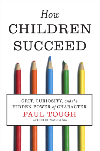 How Children Succeed: Grit, Curiosity, and the Hidden Power