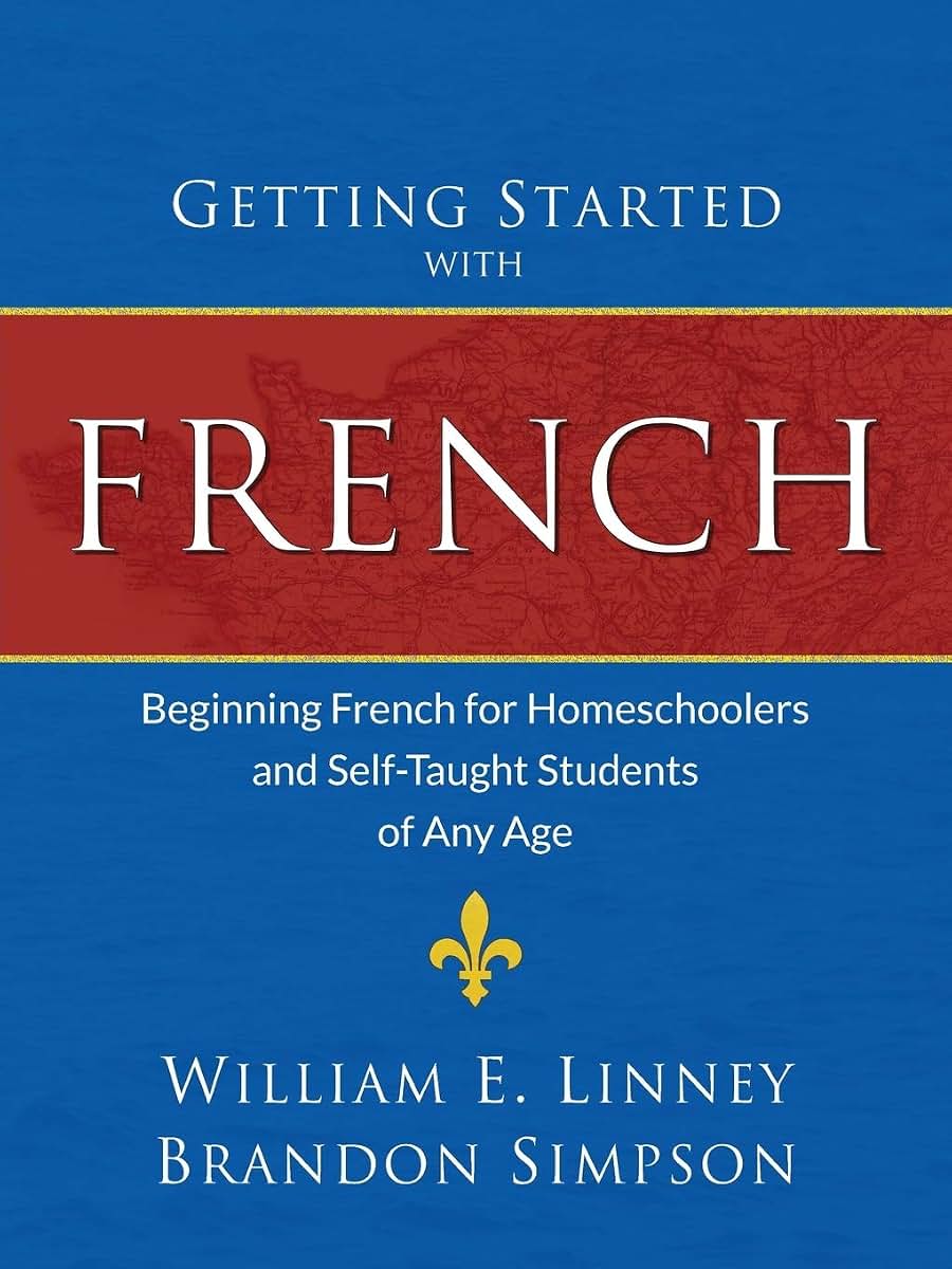 Getting Started with French: Beginning French for Homeschoolers and Self-Taught Students of Any Age