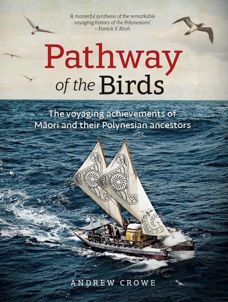 Pathway of the Birds: The Voyaging Achievements of Maori and Their Polynesian Ancestors
