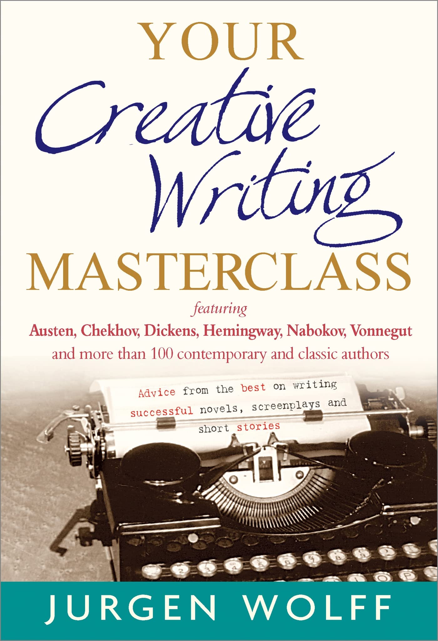 Your Creative Writing Masterclass: Featuring Austen, Chekhov, Dickens, Hemingway, Nabokov, Vonnegut, and more than 100 contemporary and classic ... novels, screenplays and short stories