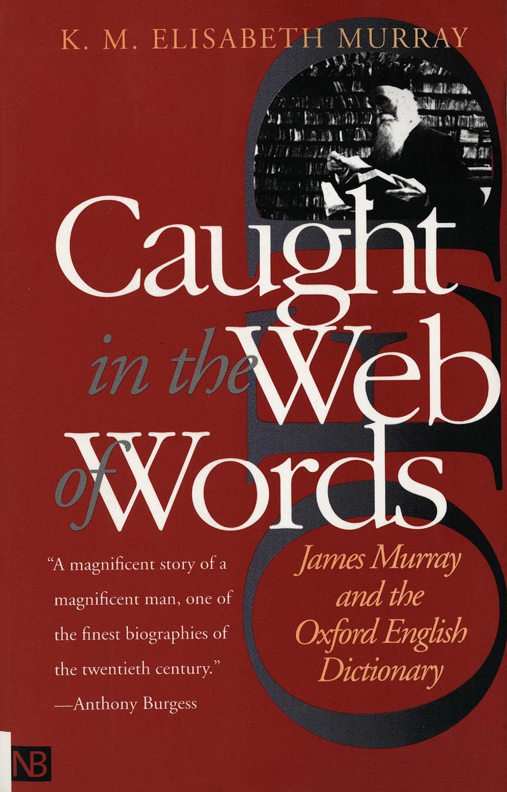 Caught in the Web of Words: James Murray and the Oxford English Dictionary