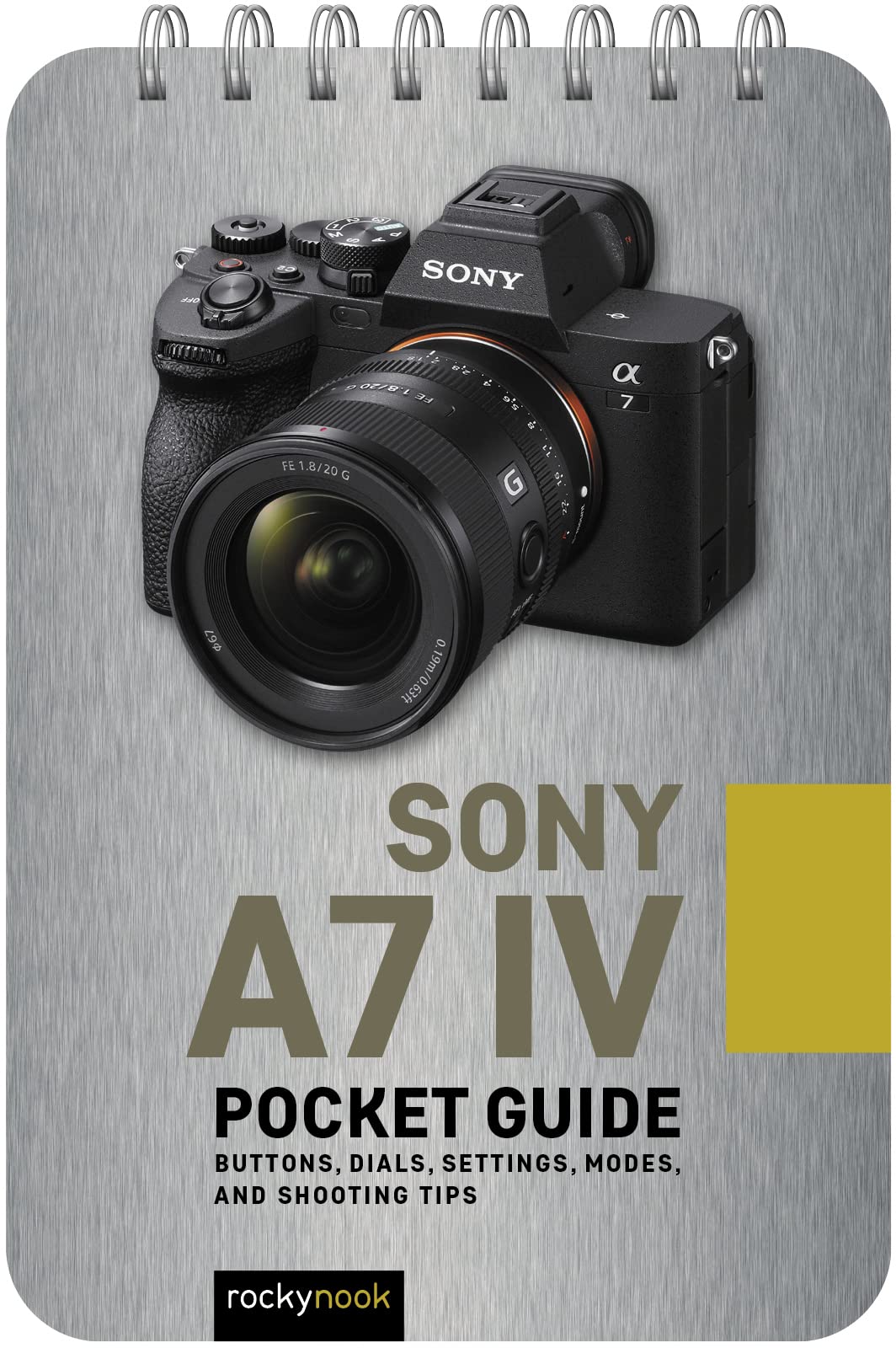 Sony a7 IV: Pocket Guide: Buttons, Dials, Settings, Modes, and Shooting Tips (The Pocket Guide Series for Photographers, 22)